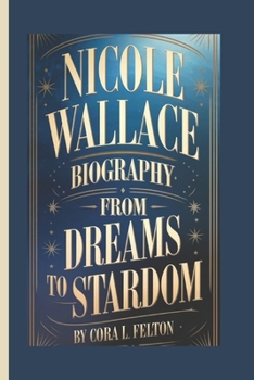Paperback Nicole Wallace Biography: From Dreams to Stardom Book