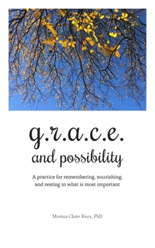 Paperback G.R.A.C.E. and Possibility: A practice for remembering, nourishing, and resting in what is most important Book