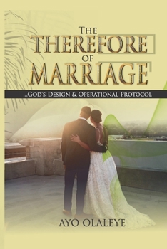 Paperback The Therefore of Marriage: God's Design & Operational Protocol Book