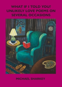 Paperback What If I Told You?: Unlikely Love Poems on Several Occasions Book