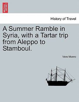 Paperback A Summer Ramble in Syria, with a Tartar trip from Aleppo to Stamboul. Book