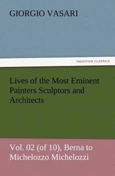 Paperback Lives of the Most Eminent Painters Sculptors and Architects Vol. 02 (of 10), Berna to Michelozzo Michelozzi Book