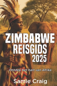 ZIMBABWE REISGIDS 2025: Ontdek het hart van Afrika