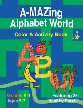 Paperback A-Mazing Alphabet World Color & Activity Book (Grades K-1 Ages 5-7) Book