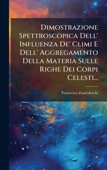 Dimostrazione Spettroscopica Dell' Influenza De' Climi E Dell' Aggregamento Della Materia Sulle Righe Dei Corpi Celesti... (Italian Edition)