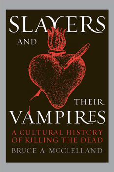 Hardcover Slayers and Their Vampires: A Cultural History of Killing the Dead Book