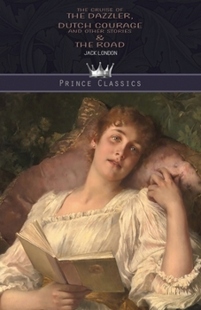 The Cruise of the Dazzler, Dutch Courage and Other Stories & The Road