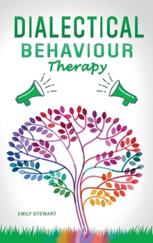 Hardcover Dialectical Behavior Therapy: Discover the Secrets for Overcoming Anxiety in Relationships, Borderline Personality Disorder, and Depression (DBT Ski Book