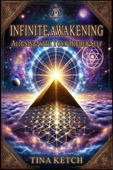 Infinite Awakening: Aligning with Your Higher Self