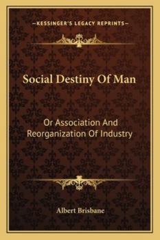 Paperback Social Destiny Of Man: Or Association And Reorganization Of Industry Book