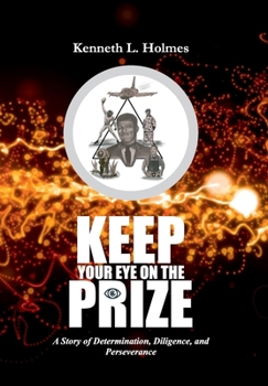 Hardcover Keep Your Eye on the Prize: A Story of Determination, Diligence, and Perseverance Book