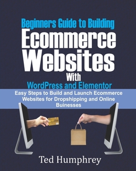 Paperback Beginners Guide to Building Ecommerce Websites With WordPress and Elementor: Easy steps to Build and launch ecommerce websites for dropshipping and on Book