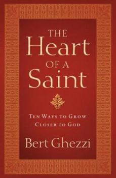 Hardcover The Heart of a Saint: Ten Ways to Grow Closer to God Book