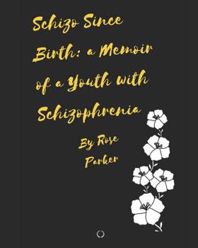 Paperback Schizo Since Birth: a Memoir of a Youth with Schizophrenia Book