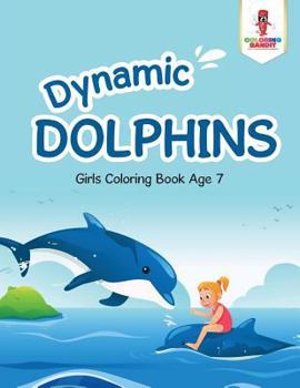 Paperback Dynamic Dolphins: Girls Coloring Book Age 7 Book