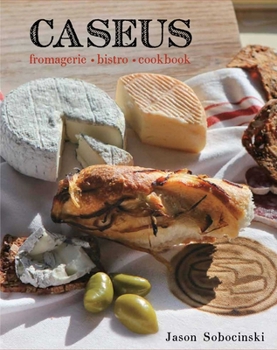 Hardcover Caseus Fromagerie Bistro Cookbook: Every Cheese Has a Story Book