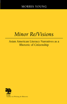 Paperback Minor Re/Visions: Asian American Literacy Narratives as a Rhetoric of Citizenship Book