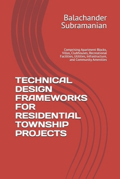TECHNICAL DESIGN FRAMEWORKS FOR RESIDENTIAL TOWNSHIP PROJECTS: Comprising Apartment Blocks, Villas, Clubhouses, Recreational Facilities, Utilities, Infrastructure, and Community Amenities