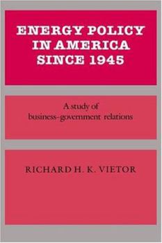 Paperback Energy Policy in America Since 1945: A Study of Business-Government Relations Book
