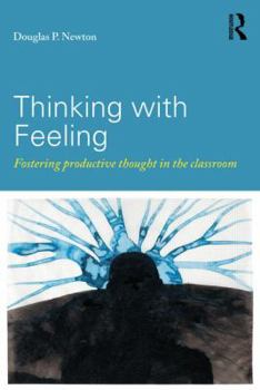 Paperback Thinking with Feeling: Fostering Productive Thought in the Classroom Book