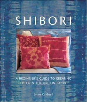 Hardcover Shibori: A Beginner's Guide to Creating Color & Texture on Fabric Book