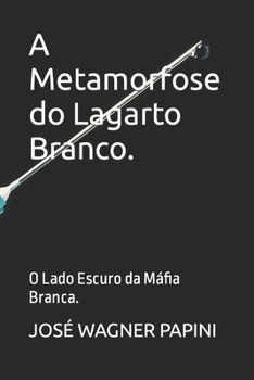 Paperback A Metamorfose do Lagarto Branco.: O Lado Escuro da Máfia Branca. [Portuguese] Book