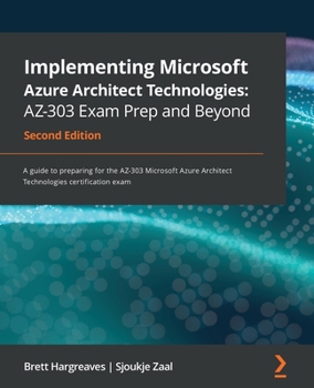 Paperback Implementing Microsoft Azure Architect Technologies AZ-303 Exam Prep and Beyond - Second Edition: A guide to preparing for the AZ-303 Microsoft Azure Book