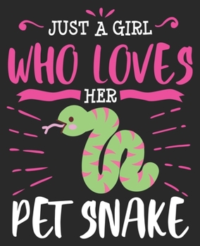 Paperback Just A Girl Who Loves Her Pet Snake: Owner Lover Funny Women Teens Composition Notebook 100 College Ruled Pages Journal Diary Book