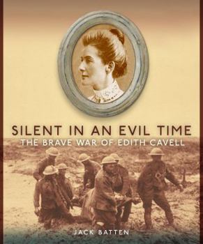 Paperback Silent in an Evil Time: The Brave War of Edith Cavell Book