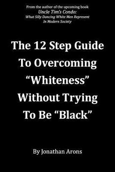 Paperback 12 Step Guide To Overcoming "Whiteness" Without Trying to Be "Black" Book