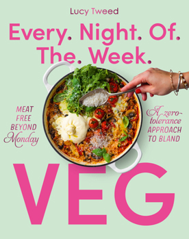 Paperback Every Night of the Week Veg: Meat-Free Beyond Monday; A Zero-Tolerance Approach to Bland Book