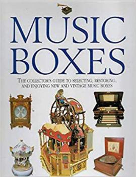 Hardcover Music Boxes: The Collector's Guide to Selecting, Restoring, and Enjoying New and Vintage Music Boxes Book