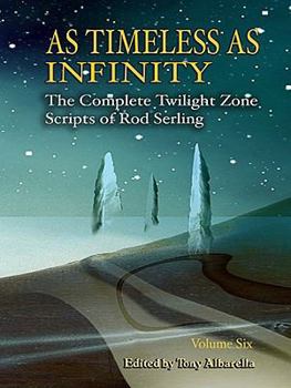 Hardcover As Timeless as Infinity, Volume 6: The Complete Twilight Zone Scripts of Rod Serling Book