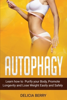 Paperback Autophagy: Learn how Purify your Body, Promote Longevity and Lose Weight Easily and safely Book