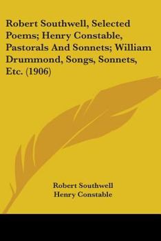 Paperback Robert Southwell, Selected Poems; Henry Constable, Pastorals And Sonnets; William Drummond, Songs, Sonnets, Etc. (1906) Book