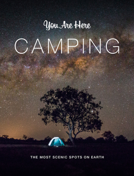 Hardcover You Are Here: Camping: The Most Scenic Spots on Earth Book
