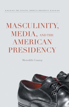 Paperback Masculinity, Media, and the American Presidency Book