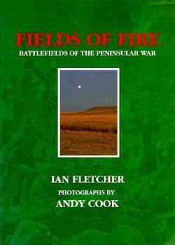 Hardcover Fields of Fire: Battlefields of the Peninsular War Book