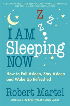 Paperback I Am Sleeping Now: How to Fall Asleep, Stay Asleep and Wake Up Refreshed Book