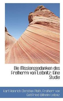 Die Missionsgedanken des Freiherrn Von Leibnitz : Eine Studie