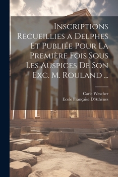 Paperback Inscriptions Recueillies a Delphes Et Publiée Pour La Première Fois Sous Les Auspices De Son Exc. M. Rouland ... [French] Book