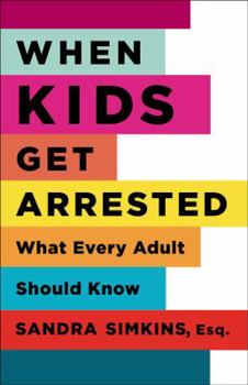 Hardcover When Kids Get Arrested: What Every Adult Should Know Book
