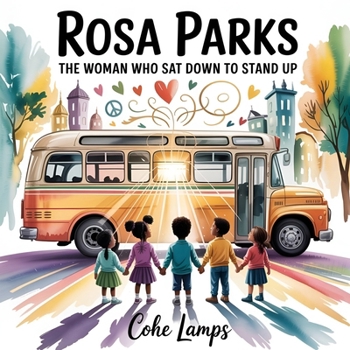 Rosa Parks: The Woman Who Sat Down to Stand Up (Global Heroes for Young Hearts)