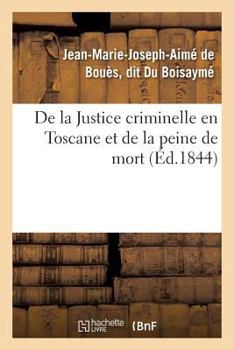 Paperback de la Justice Criminelle En Toscane Et de la Peine de Mort [French] Book