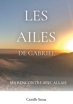 Paperback Les ailes de Gabriel: Ma rencontre avec Allah [French] Book