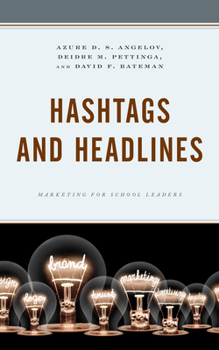 Paperback Hashtags and Headlines: Marketing for School Leaders Book