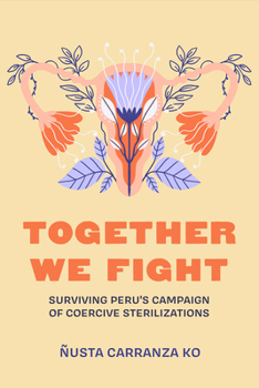 Paperback Together We Fight: Surviving Peru's Campaign of Coercive Sterilizations Book