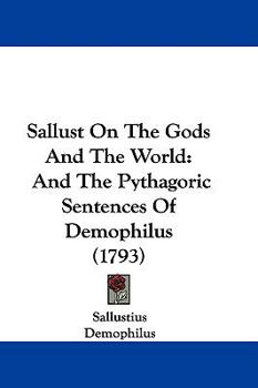 Paperback Sallust On The Gods And The World: And The Pythagoric Sentences Of Demophilus (1793) Book