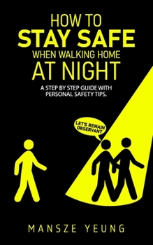 Paperback How to stay safe when walking home at night: A step by step guide with personal safety tips Book