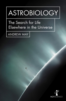 Astrobiology: The Search for Life Elsewhere in the Universe - Book  of the Hot Science